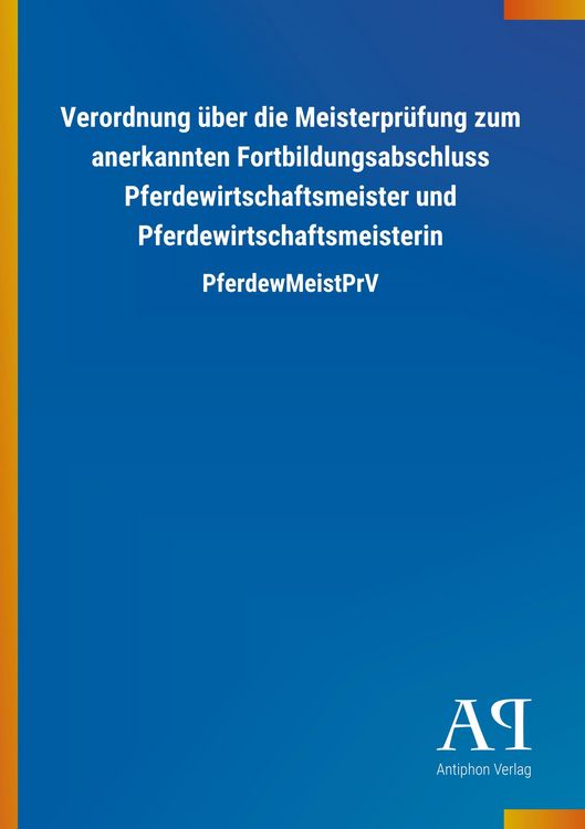 Produktbild: Verordnung &uuml;ber die Meisterpr&uuml;fung zum anerkannten Fortbildungsabschluss Pferdewirtschaftsmeister und Pferdewirtschaftsmeisterin
