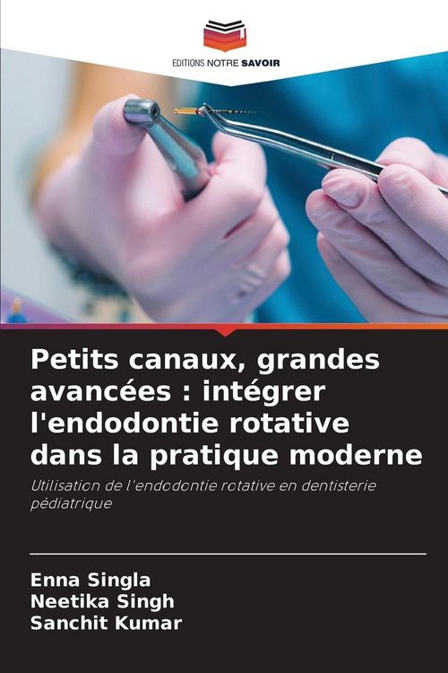 Produktbild: Petits canaux, grandes avanc&eacute;es : int&eacute;grer l'endodontie rotative dans la pratique moderne