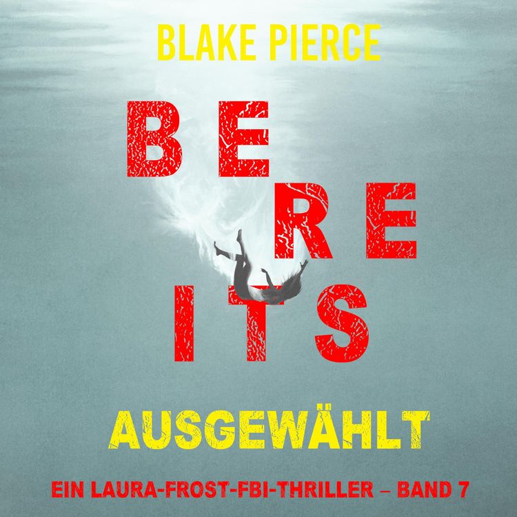 Produktbild: Bereits ausgew&auml;hlt (Ein Laura-Frost-FBI-Thriller &ndash; Band 7)