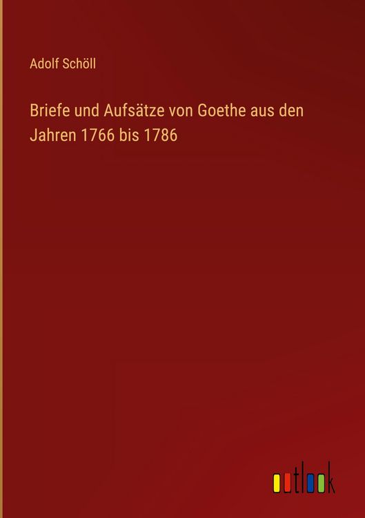 Produktbild: Briefe und Aufs&auml;tze von Goethe aus den Jahren 1766 bis 1786