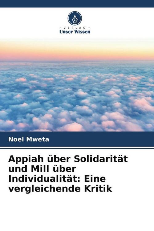 Produktbild: Appiah &uuml;ber Solidarit&auml;t und Mill &uuml;ber Individualit&auml;t: Eine vergleichende Kritik