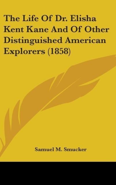 Produktbild: The Life Of Dr. Elisha Kent Kane And Of Other Distinguished American Explorers (1858)