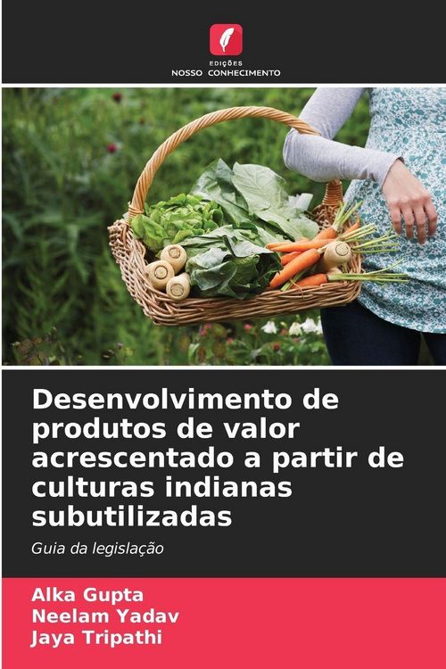 Produktbild: Desenvolvimento de produtos de valor acrescentado a partir de culturas indianas subutilizadas