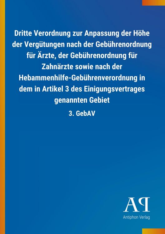 Produktbild: Dritte Verordnung zur Anpassung der H&ouml;he der Verg&uuml;tungen nach der Geb&uuml;hrenordnung f&uuml;r &Auml;rzte, der Geb&uuml;hrenordnung f&uuml;r Zahn&auml;rzte sowie nach der Hebammen