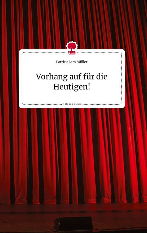 Produktbild: Vorhang auf f&uuml;r die Heutigen! Life is a Story - story.one