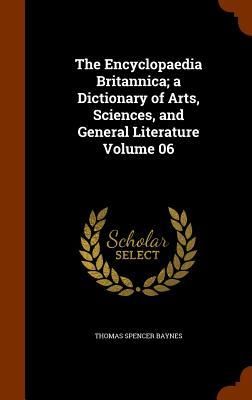 Produktbild: The Encyclopaedia Britannica; a Dictionary of Arts, Sciences, and General Literature Volume 06