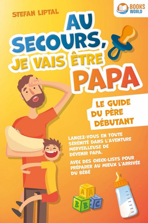 Produktbild: Au secours, je vais &ecirc;tre papa - Le guide du p&egrave;re d&eacute;butant: Lancez-vous en toute s&eacute;r&eacute;nit&eacute; dans l'aventure merveilleuse de devenir papa. Avec des check-