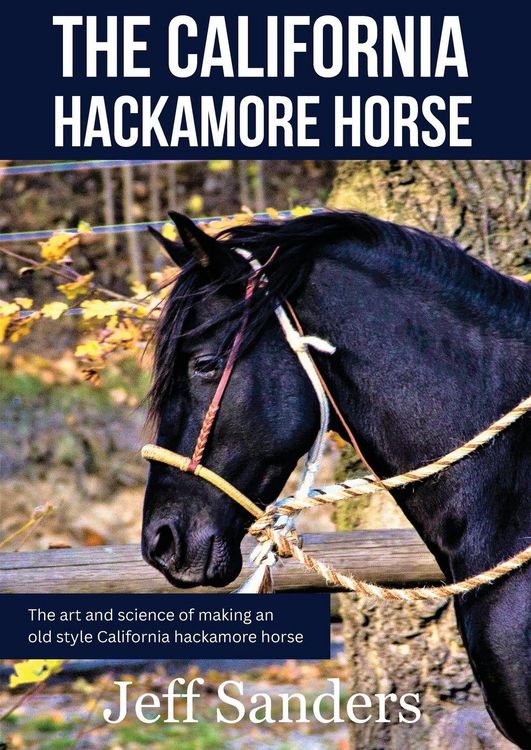 Produktbild: The California Hackamore Horse - The Art and Science of Making an Old Style California Hackamore Horse
