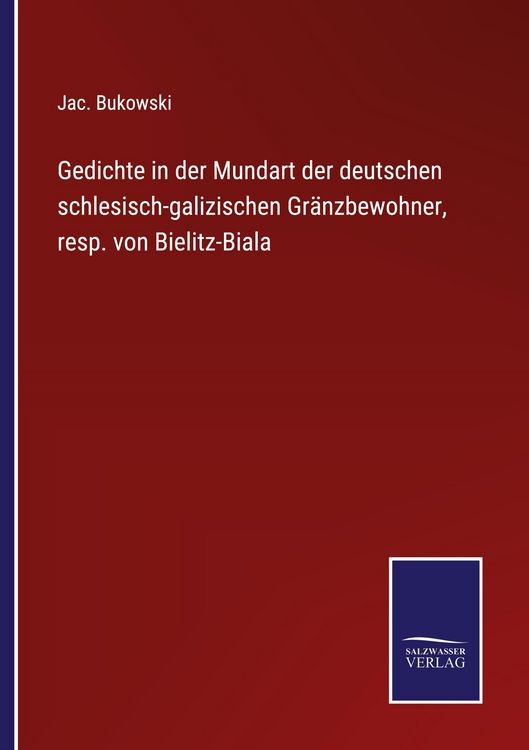 Produktbild: Gedichte in der Mundart der deutschen schlesisch-galizischen Gr&auml;nzbewohner, resp. von Bielitz-Biala
