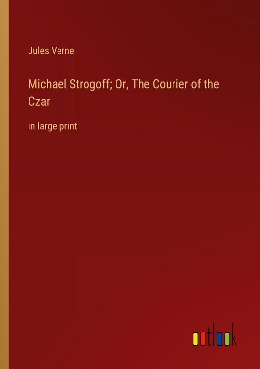 Produktbild: Michael Strogoff; Or, The Courier of the Czar