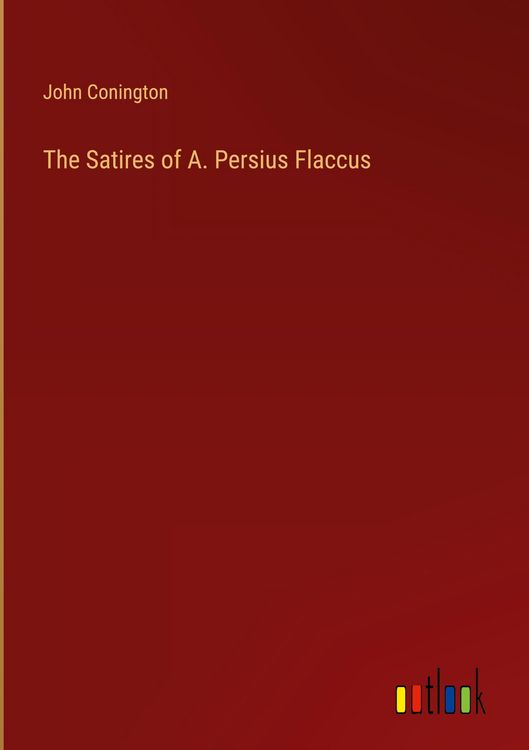 Produktbild: The Satires of A. Persius Flaccus