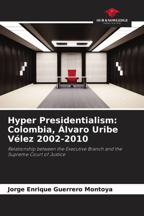 Produktbild: Hyper Presidentialism: Colombia, &Aacute;lvaro Uribe V&eacute;lez 2002-2010