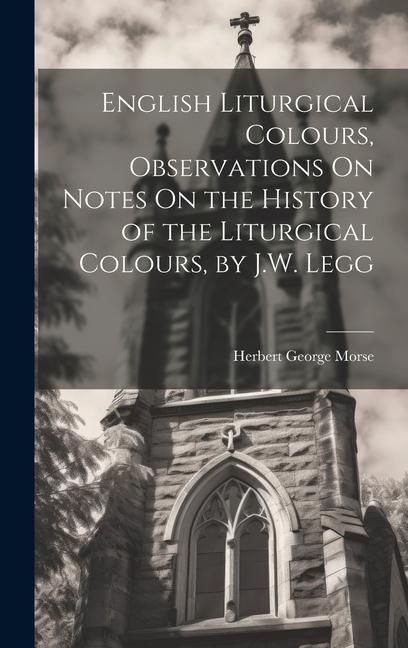 Produktbild: English Liturgical Colours, Observations On Notes On the History of the Liturgical Colours, by J.W. Legg