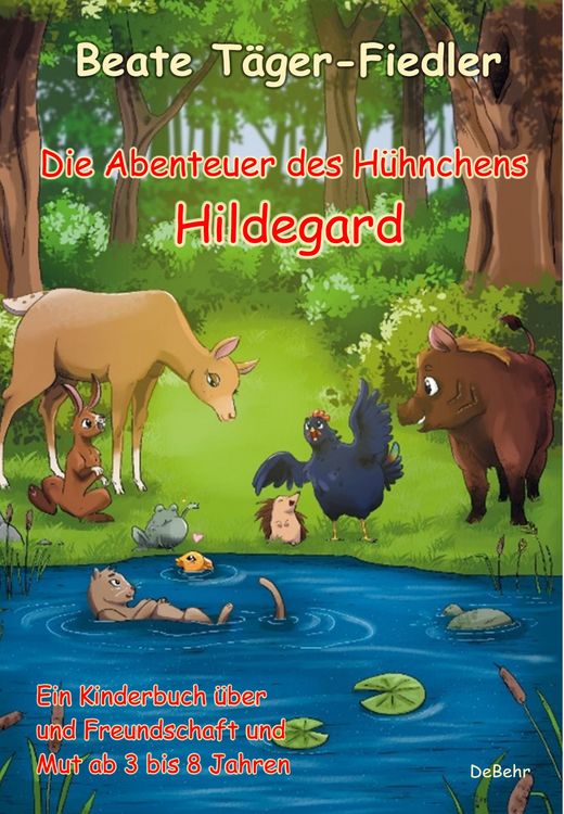 Produktbild: Die Abenteuer des H&uuml;hnchens Hildegard - Ein Kinderbuch &uuml;ber Freundschaft und Mut ab 3 bis 8 Jahren