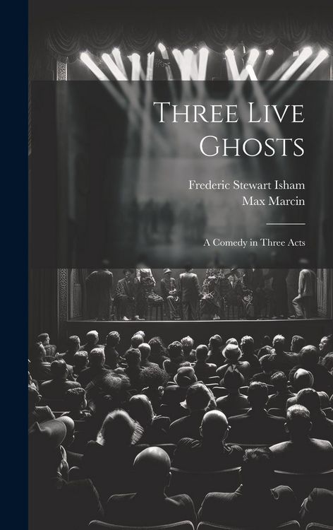 Produktbild: Three Live Ghosts; a Comedy in Three Acts