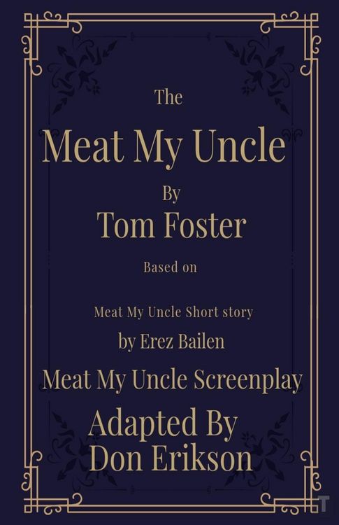 Produktbild: Meat My Uncle by Tom Foster, Based on Meat My Uncle short story Meat My Uncle Screenplay adapted by Don Erikson