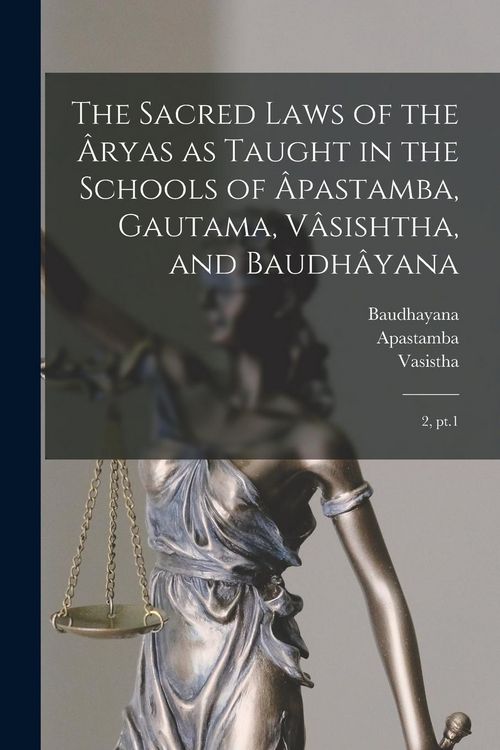 Produktbild: The Sacred Laws of the &Acirc;ryas as Taught in the Schools of &Acirc;pastamba, Gautama, V&acirc;sishtha, and Baudh&acirc;yana