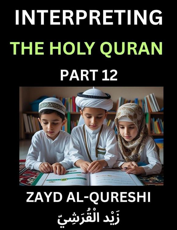 Produktbild: Interpreting The Holy Quran (Part 12)- Divine Lessons for Kids, Young and Adults, Essays on Divine Guidance Philosophy, Spiritualism and Human Underst