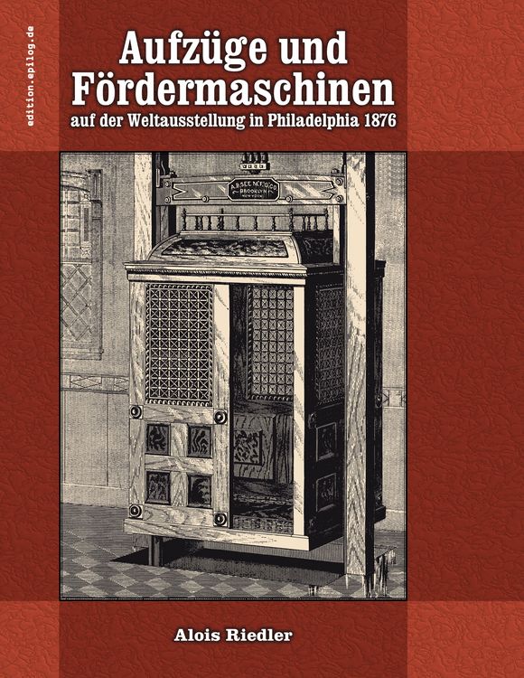 Produktbild: Aufz&uuml;ge und F&ouml;rdermaschinen auf der Weltausstellung in Philadelphia 1876