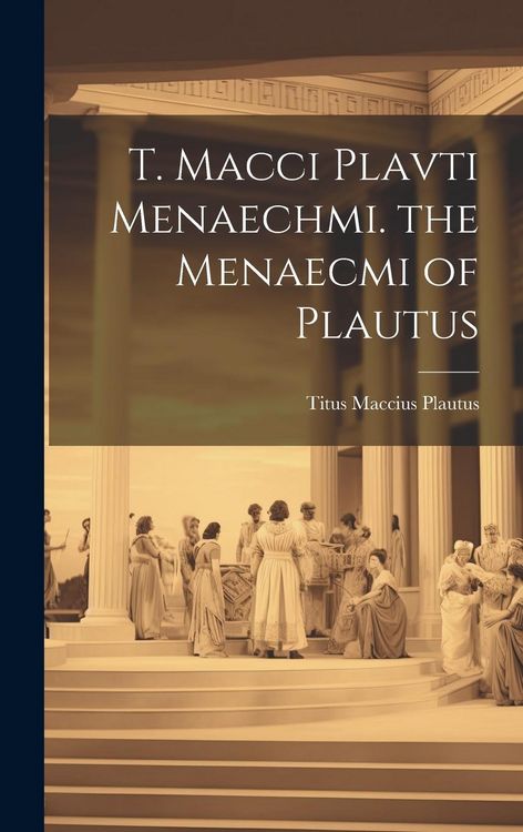 Produktbild: T. Macci Plavti Menaechmi. the Menaecmi of Plautus