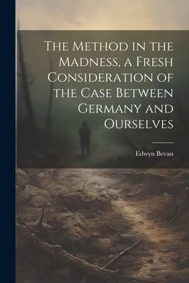 Produktbild: The Method in the Madness, a Fresh Consideration of the Case Between Germany and Ourselves