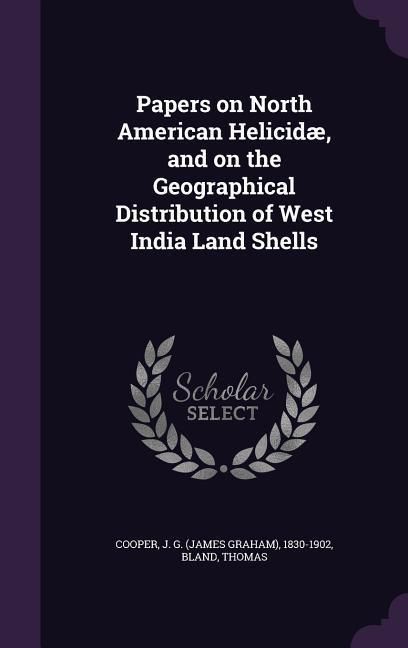 Produktbild: Papers on North American Helicid&aelig;, and on the Geographical Distribution of West India Land Shells