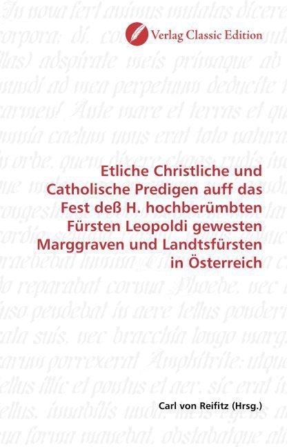 Produktbild: Etliche Christliche und Catholische Predigen auff das Fest de&szlig; H. hochber&uuml;mbten F&uuml;rsten Leopoldi gewesten Marggraven und Landtsf&uuml;rsten in &Ouml;sterreich