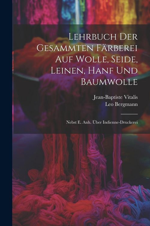 Produktbild: Lehrbuch Der Gesammten F&auml;rberei Auf Wolle, Seide, Leinen, Hanf Und Baumwolle