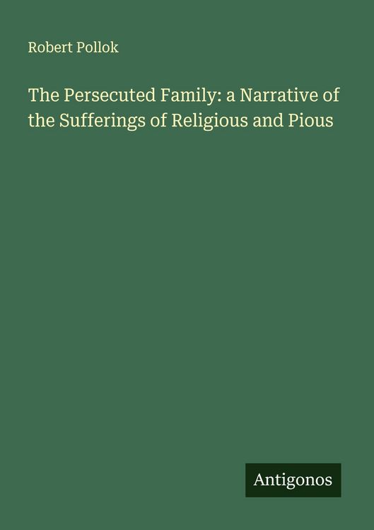Produktbild: The Persecuted Family: a Narrative of the Sufferings of Religious and Pious