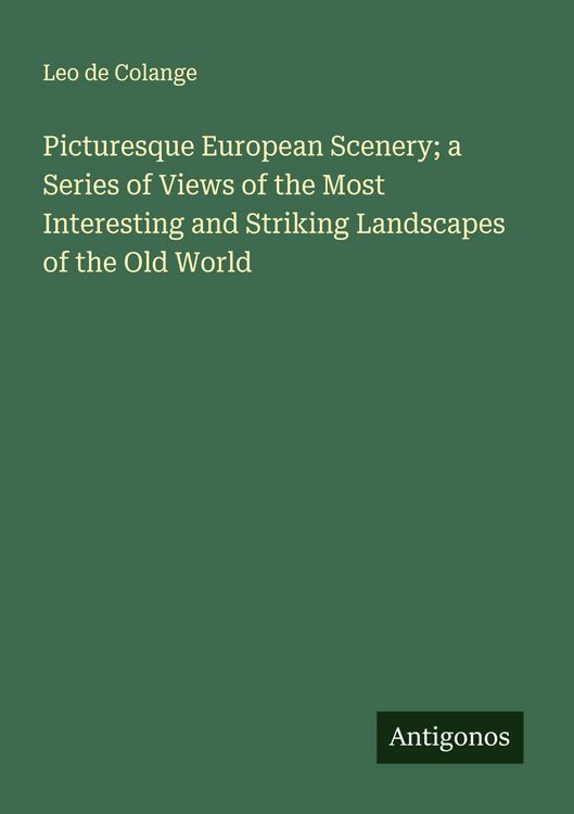 Produktbild: Picturesque European Scenery; a Series of Views of the Most Interesting and Striking Landscapes of the Old World