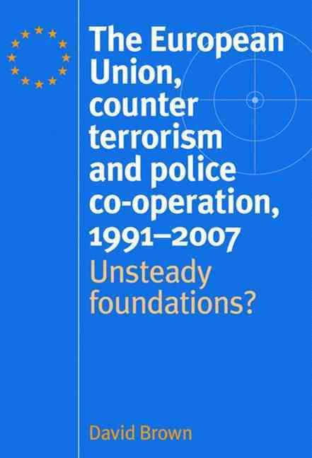 Produktbild: The European Union, Counter Terrorism and Police Co-Operation, 1991-2007