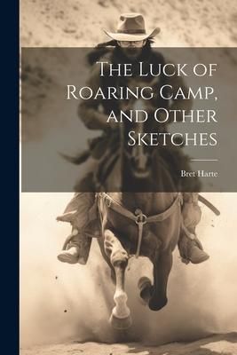 Produktbild: The Luck of Roaring Camp, and Other Sketches