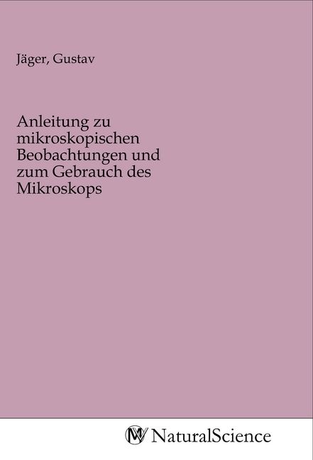 Produktbild: Anleitung zu mikroskopischen Beobachtungen und zum Gebrauch des Mikroskops