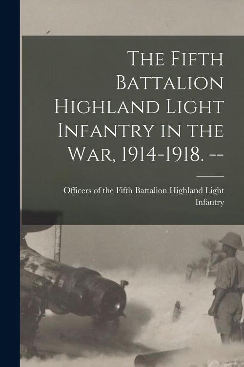 Produktbild: The Fifth Battalion Highland Light Infantry in the War, 1914-1918. --