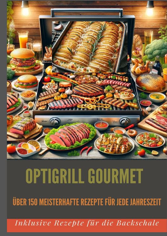 Produktbild: OptiGrill Gourmet: Meisterhafte Rezepte f&uuml;r jede Jahreszeit: &uuml;ber 150 Meisterhafte Rezepte f&uuml;r jede Jahreszeit
