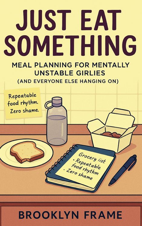 Produktbild: Just Eat Something: Meal Planning for Mentally Unstable Girlies (and Everyone Else Hanging On)