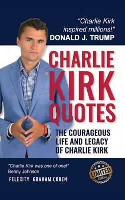 Produktbild: CHARLIE KIRK QUOTES - The Courageous Life and Legacy of Charlie Kirk Founder, Turning Point USA the Unauthorized Version