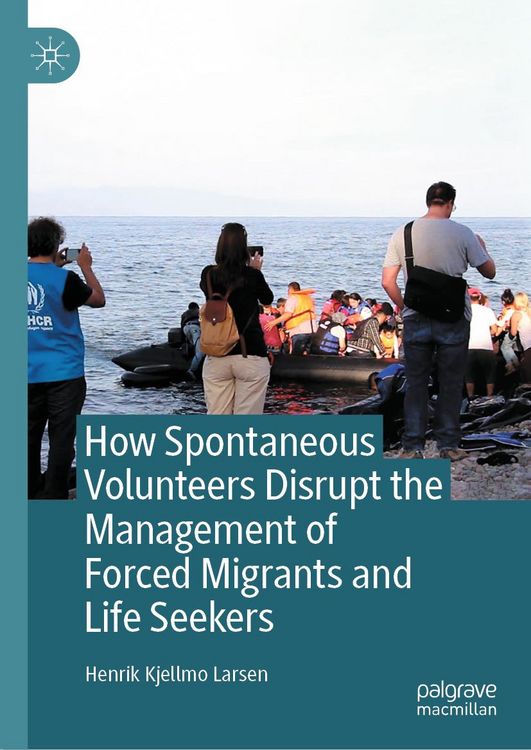 Produktbild: How Spontaneous Volunteers Disrupt the Management of Forced Migrants and Life Seekers