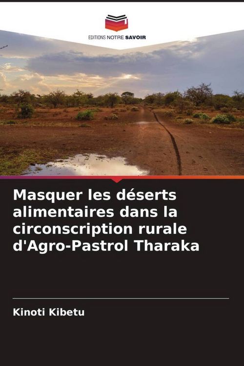 Produktbild: Masquer les d&eacute;serts alimentaires dans la circonscription rurale d'Agro-Pastrol Tharaka