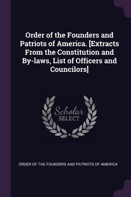 Produktbild: Order of the Founders and Patriots of America. [Extracts From the Constitution and By-laws, List of Officers and Councilors]