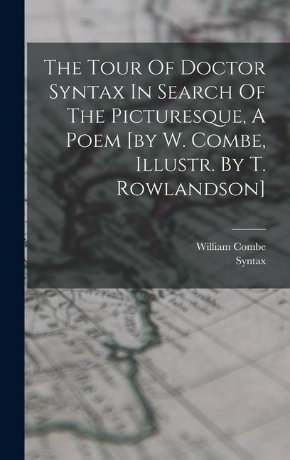 Produktbild: The Tour Of Doctor Syntax In Search Of The Picturesque, A Poem [by W. Combe, Illustr. By T. Rowlandson]