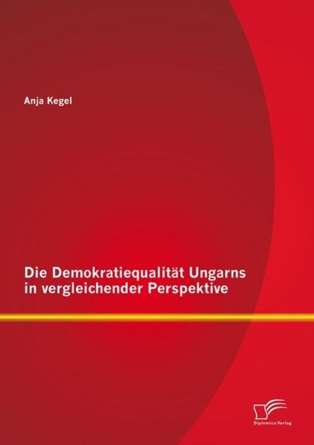 Produktbild: Die Demokratiequalit&auml;t Ungarns in vergleichender Perspektive