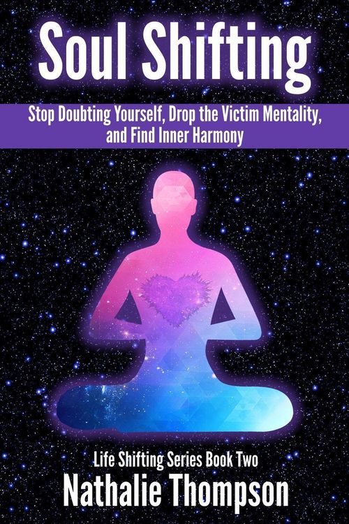 Produktbild: Soul Shifting: Stop Doubting Yourself, Drop the Victim Mentality, and Find Inner Harmony (Life Shifting, #2)