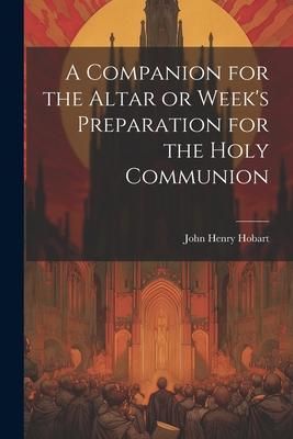 Produktbild: A Companion for the Altar or Week's Preparation for the Holy Communion