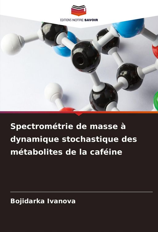 Produktbild: Spectrom&eacute;trie de masse &agrave; dynamique stochastique des m&eacute;tabolites de la caf&eacute;ine