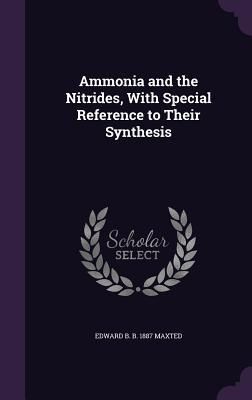 Produktbild: Ammonia and the Nitrides, With Special Reference to Their Synthesis
