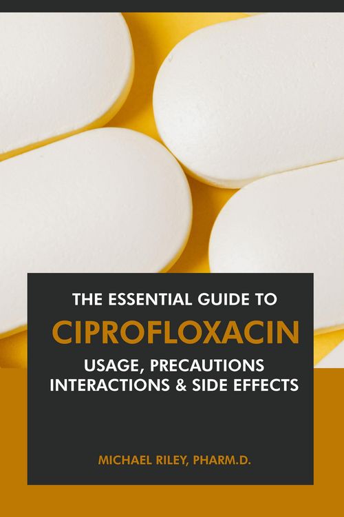Produktbild: The Essential Guide to Ciprofloxacin: Usage, Precautions, Interactions and Side Effects.