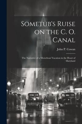 Produktbild: Sometub's Ruise on the C. O. Canal; the Narrative of a Motorboat Vacation in the Heart of Maryland