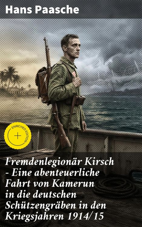 Produktbild: Fremdenlegion&auml;r Kirsch - Eine abenteuerliche Fahrt von Kamerun in die deutschen Sch&uuml;tzengr&auml;ben in den Kriegsjahren 1914/15