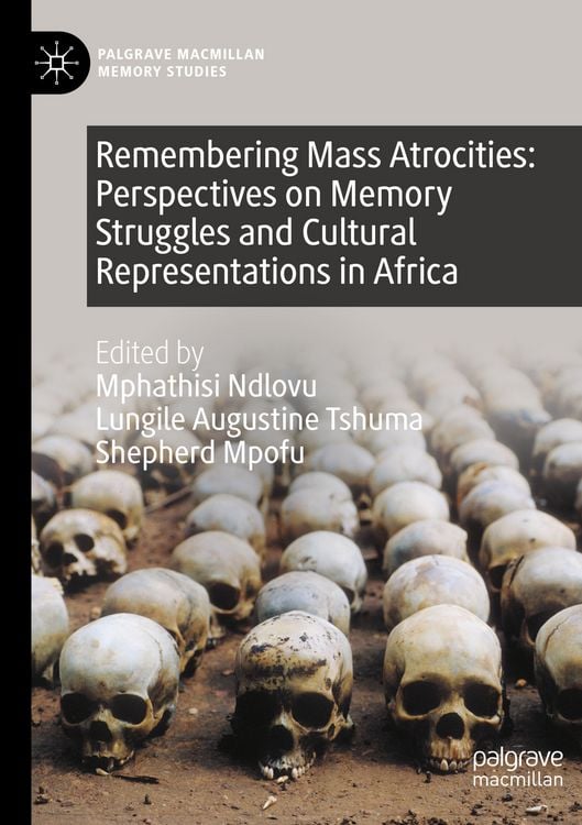 Produktbild: Remembering Mass Atrocities: Perspectives on Memory Struggles and Cultural Representations in Africa